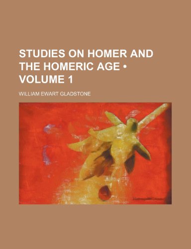 Studies on Homer and the Homeric Age (Volume 1) (9781235048289) by Gladstone, William Ewart