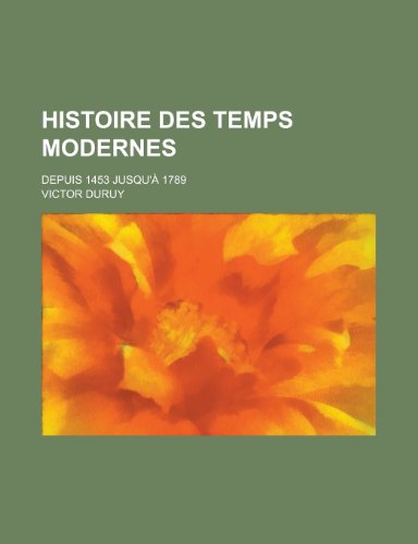 9781235048630: Histoire Des Temps Modernes; Depuis 1453 Jusqu'a 1789