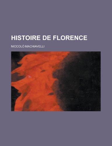 Histoire de Florence (9781235048654) by Machiavelli, NiccolÃ²