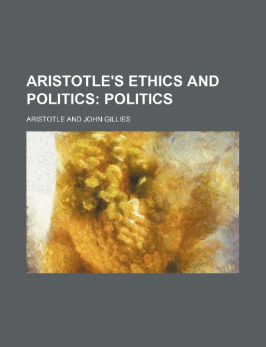 Aristotle's Ethics and Politics; Politics (9781235049286) by Aristotle