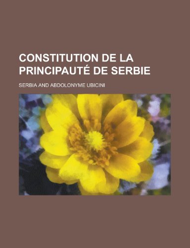 Constitution de La Principaute de Serbie (9781235049903) by Serbia