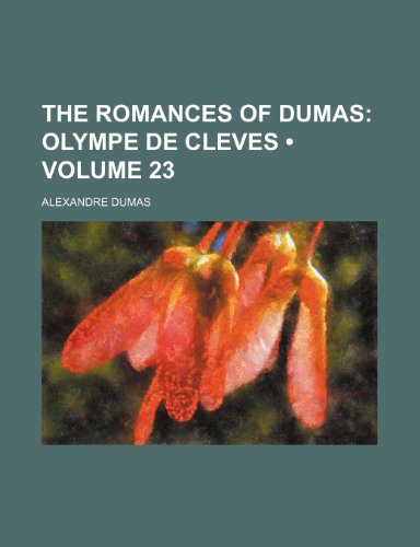 9781235049965: The Romances of Dumas (Volume 23); Olympe de Cleves