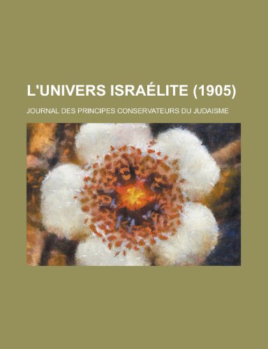 9781235054181: L'Univers Israelite (1905); Journal Des Principes Conservateurs Du Judaisme