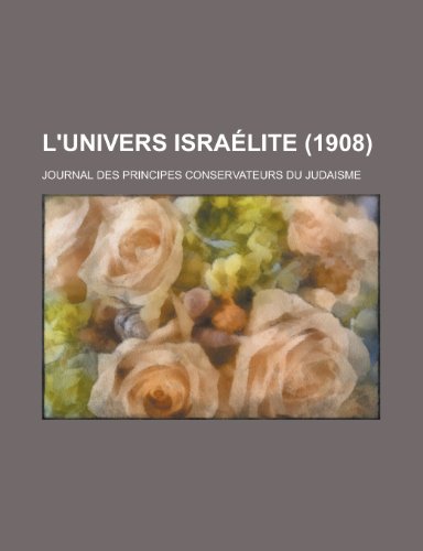 9781235054211: L'Univers Israelite (1908); Journal Des Principes Conservateurs Du Judaisme