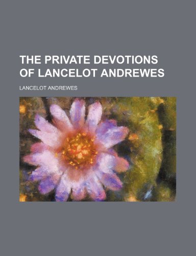 The Private Devotions of Lancelot Andrewes (9781235056758) by Andrewes, Lancelot