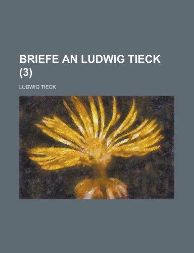 Briefe an Ludwig Tieck (3 ) (9781235059414) by Tieck, Ludwig