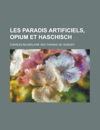 Les Paradis Artificiels, Opium Et Haschisch (9781235059599) by Baudelaire, Charles P.