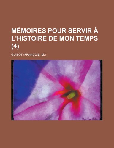 MÃ©moires pour servir Ã: l'histoire de mon temps (4) (9781235061127) by Guizot