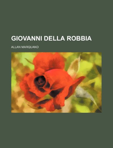 Giovanni della Robbia (9781235063954) by Allan Marquand