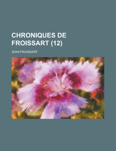 Chroniques de Froissart (12) (9781235065224) by Froissart, Jean