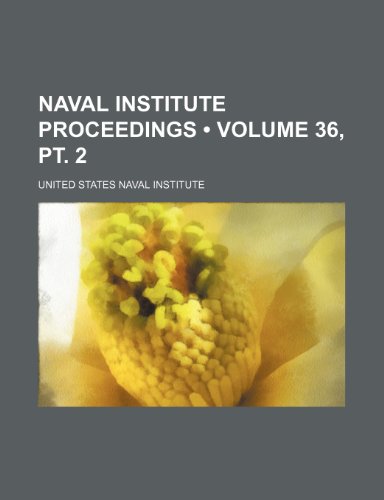 Naval Institute Proceedings (Volume 36, pt. 2) (9781235065668) by Institute, United States Naval
