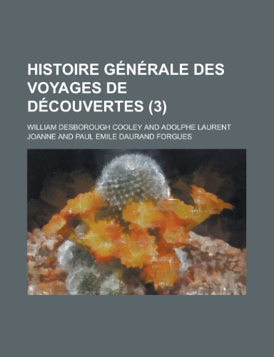 Histoire Generale Des Voyages de Decouvertes (3) (9781235068508) by Cooley, William Desborough