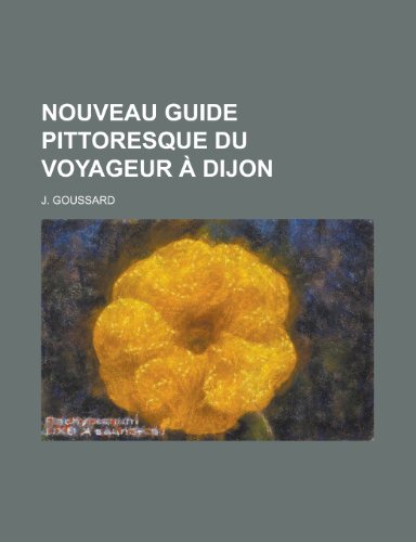 9781235075667: Nouveau Guide Pittoresque Du Voyageur a Dijon