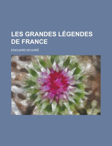 Les Grandes L Gendes de France (9781235076428) by Schur, Edouard