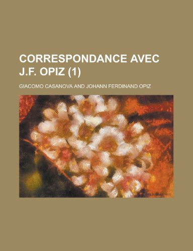 Correspondance Avec J.f. Opiz (1) (9781235079016) by Casanova, Giacomo