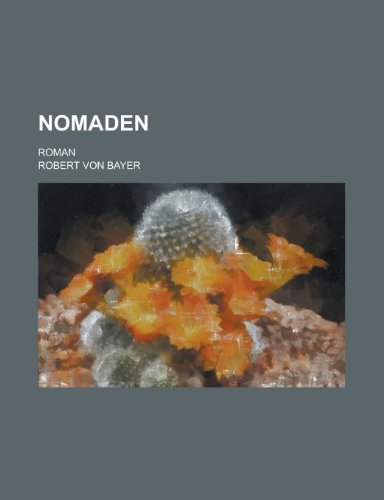 Nomaden; Roman (9781235079146) by Bayer, Robert Von