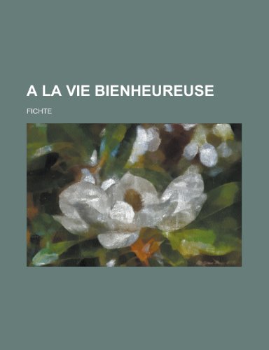 a la Vie Bienheureuse (9781235081163) by [???]