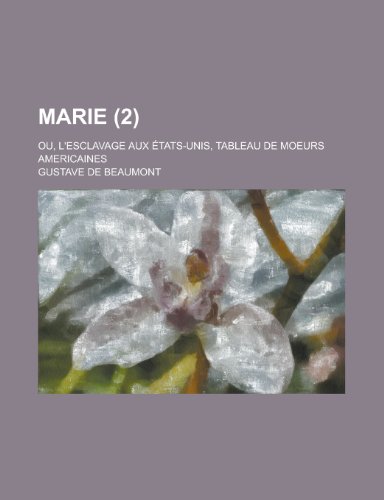 Marie (2); Ou, L'esclavage Aux Ã‰tats-Unis, Tableau de Moeurs AmÃ©ricaines (9781235081873) by Beaumont, Gustave De