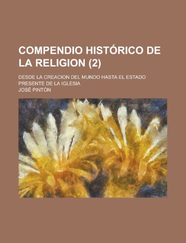 9781235084201: Compendio Historico de La Religion; Desde La Creacion del Mundo Hasta El Estado Presente de La Iglesia (2)