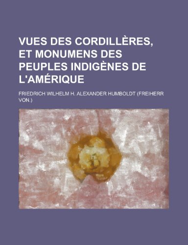 9781235086311: Vues Des Cordilleres, Et Monumens Des Peuples Indigenes de L'Amerique