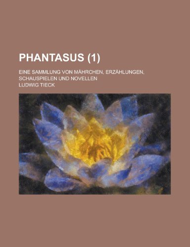 Phantasus; Eine Sammlung Von MÃ¤hrchen, ErzÃ¤hlungen, Schauspielen Und Novellen (9781235086908) by Tieck, Ludwig