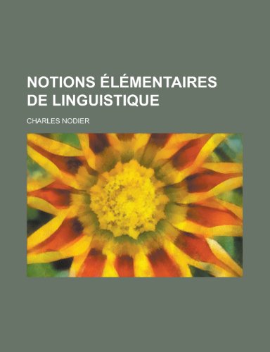 Notions Ã‰lÃ©mentaires de Linguistique (9781235091223) by Nodier, Charles