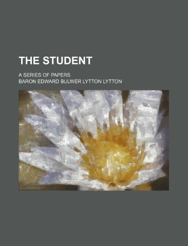 The Student (Volume 1-2); A Series of Papers (9781235091476) by Lytton, Baron Edward Bulwer Lytton
