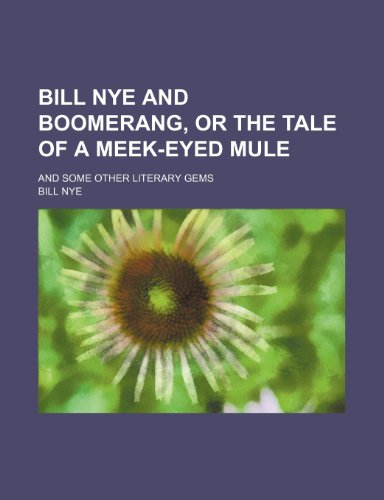 Bill Nye and Boomerang, or the Tale of a Meek-Eyed Mule; And Some Other Literary Gems (9781235101328) by Nye, Bill