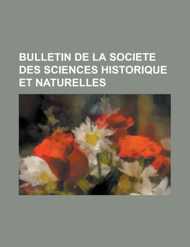 Bulletin de La Societe Des Sciences Historique Et Naturelles (9781235102752) by [???]