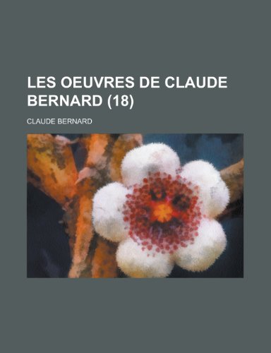 Les Oeuvres de Claude Bernard (18) (9781235105906) by Bernard, Claude