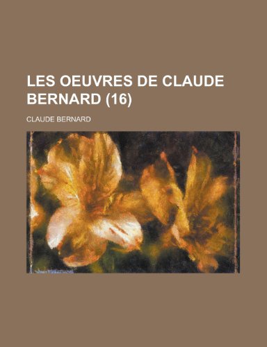 Les Oeuvres de Claude Bernard (16) (9781235105944) by Bernard, Claude