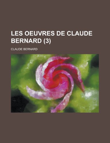 Les Oeuvres de Claude Bernard (3) (9781235106316) by Bernard, Claude