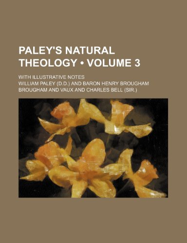 Paley's Natural Theology (Volume 3); With Illustrative Notes (9781235109423) by Paley, William