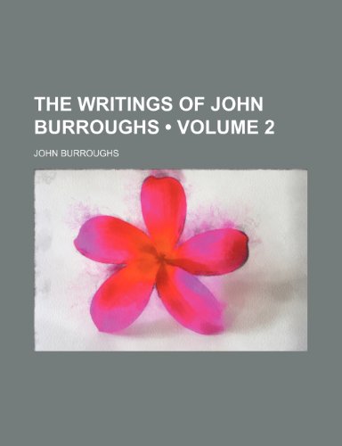 The Writings of John Burroughs (Volume 2) (9781235110733) by Burroughs, John