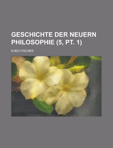 Geschichte Der Neuern Philosophie (5, PT. 1); Band 1-10 (9781235110924) by [???]
