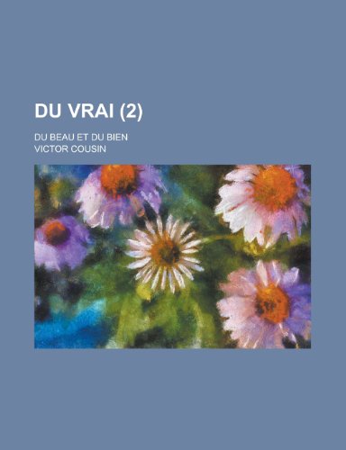 Du Vrai (2); Du Beau Et Du Bien (9781235114267) by Cousin, Victor