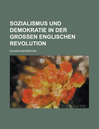 Sozialismus Und Demokratie in Der Grossen Englischen Revolution (9781235115011) by Bernstein, Eduard