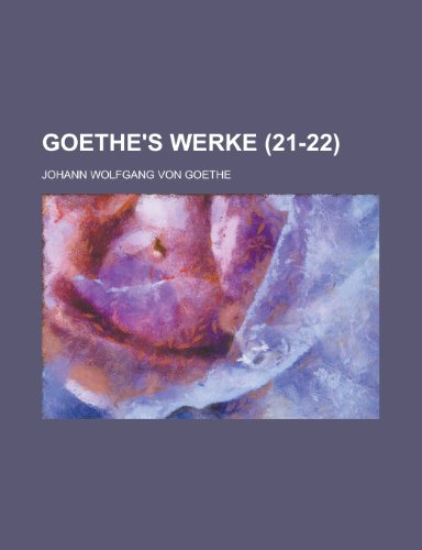 Goethe's Werke (21-22) (9781235118852) by Von Goethe, Johann Wolfgang; Goethe, Johann Wolfgang Von