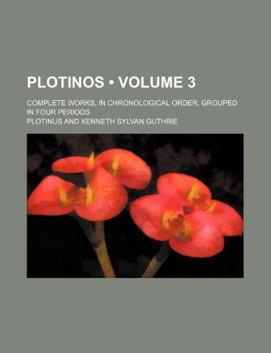 Plotinos (Volume 3); Complete Works, in Chronological Order, Grouped in Four Periods (9781235120312) by Plotinus