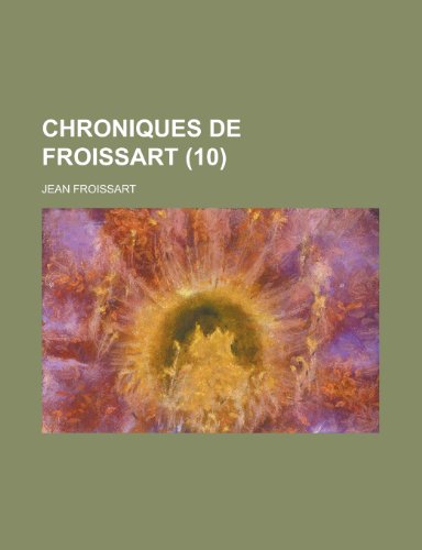Chroniques de Froissart (10) (9781235120992) by Froissart, Jean
