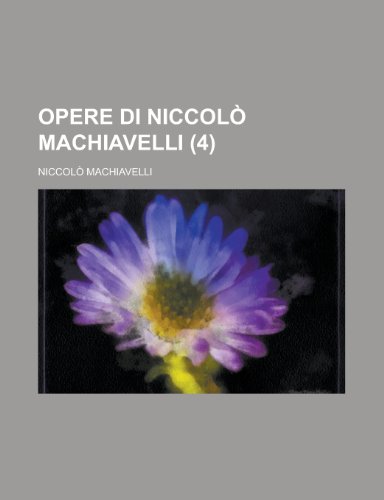 Opere Di NiccolÃ² Machiavelli (4) (9781235123498) by Machiavelli, NiccolÃ²