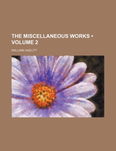 The Miscellaneous Works (Volume 2 ) (9781235123825) by Hazlitt, William