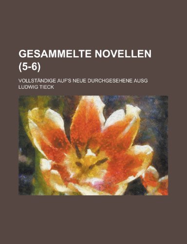 Gesammelte Novellen (5-6); VollstÃ¤ndige Auf's Neue Durchgesehene Ausg (9781235125423) by Tieck, Ludwig