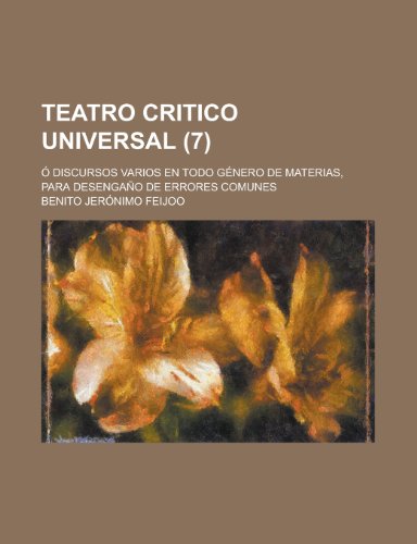 9781235126130: Teatro Critico Universal; O Discursos Varios En Todo Genero de Materias, Para Desengano de Errores Comunes (7)