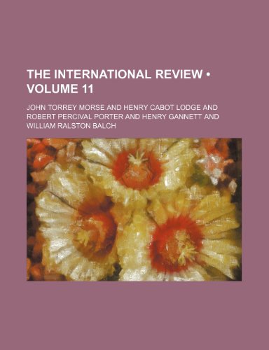 The International Review (Volume 11) (9781235129155) by Morse, John Torrey