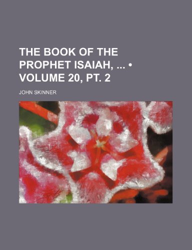 The Book of the Prophet Isaiah, (Volume 20, pt. 2) (9781235129476) by Skinner, John
