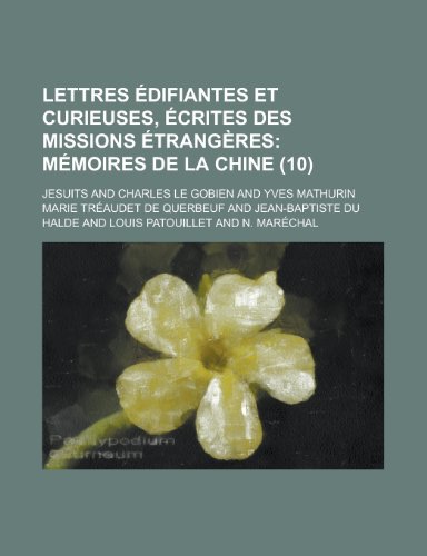 Lettres Ã©difiantes et curieuses, Ã©crites des missions Ã©trangÃ¨res (10); MÃ©moires de la Chine (9781235137075) by Jesuits