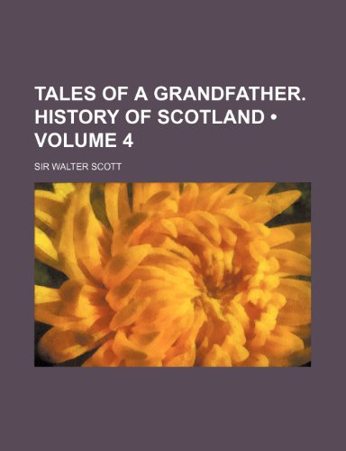 Tales of a Grandfather. History of Scotland (Volume 4) (9781235139536) by Scott, Walter