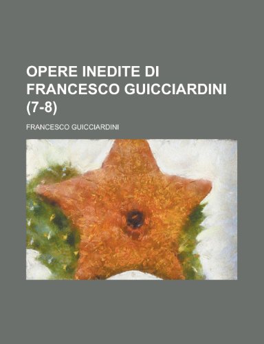 Opere Inedite Di Francesco Guicciardini (7-8) (9781235139710) by Guicciardini, Francesco