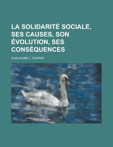 9781235140150: La Solidarite Sociale, Ses Causes, Son Evolution, Ses Consequences